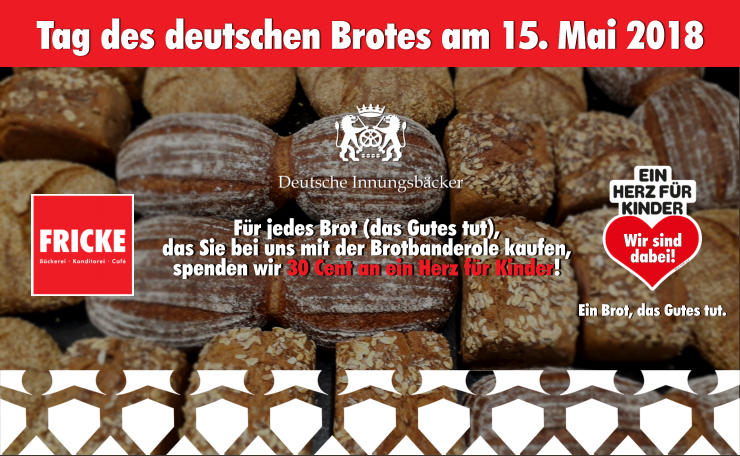 Tag des deutschen Brotes am 15. Mai 2018 Wir sind dabei! Für jedes Brot (das Gutes tut),  das Sie bei uns mit der Brotbanderole kaufen,  spenden wir 30 Cent an ein Herz für Kinder!  Ein Brot, das Gutes tut.